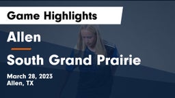 Allen  vs South Grand Prairie Game Highlights - March 28, 2023