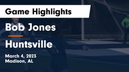 Bob Jones  vs Huntsville  Game Highlights - March 4, 2023