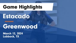 Estacado  vs Greenwood   Game Highlights - March 12, 2024