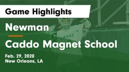 Newman  vs Caddo Magnet School Game Highlights - Feb. 29, 2020