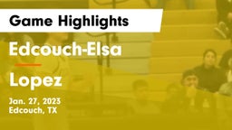 Edcouch-Elsa  vs Lopez  Game Highlights - Jan. 27, 2023
