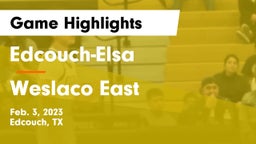 Edcouch-Elsa  vs Weslaco East  Game Highlights - Feb. 3, 2023