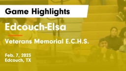 Edcouch-Elsa  vs Veterans Memorial E.C.H.S. Game Highlights - Feb. 7, 2023