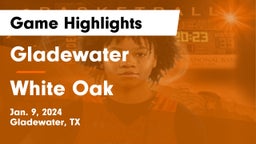 Gladewater  vs White Oak  Game Highlights - Jan. 9, 2024