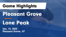 Pleasant Grove  vs Lone Peak  Game Highlights - Jan. 13, 2023