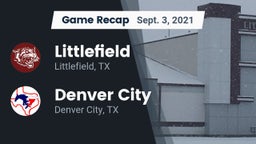 Recap: Littlefield  vs. Denver City  2021