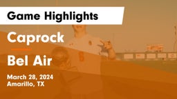 Caprock  vs Bel Air  Game Highlights - March 28, 2024