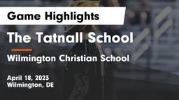 The Tatnall School vs Wilmington Christian School Game Highlights - April 18, 2023