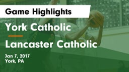 York Catholic  vs Lancaster Catholic  Game Highlights - Jan 7, 2017