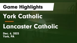 York Catholic  vs Lancaster Catholic  Game Highlights - Dec. 6, 2023