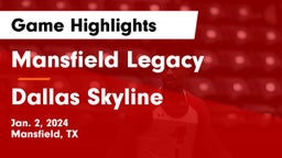 Mansfield Legacy  vs Dallas Skyline  Game Highlights - Jan. 2, 2024