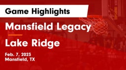 Mansfield Legacy  vs Lake Ridge  Game Highlights - Feb. 7, 2023