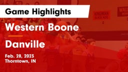 Western Boone  vs Danville  Game Highlights - Feb. 28, 2023