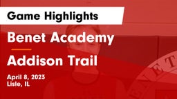 Benet Academy  vs Addison Trail Game Highlights - April 8, 2023