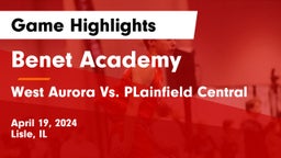 Benet Academy  vs West Aurora Vs. PLainfield Central Game Highlights - April 19, 2024