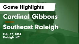 Cardinal Gibbons  vs Southeast Raleigh Game Highlights - Feb. 27, 2024