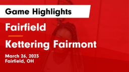 Fairfield  vs Kettering Fairmont Game Highlights - March 26, 2023