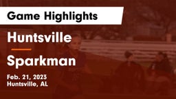 Huntsville  vs Sparkman  Game Highlights - Feb. 21, 2023