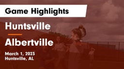 Huntsville  vs Albertville  Game Highlights - March 1, 2023