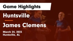 Huntsville  vs James Clemens  Game Highlights - March 24, 2023