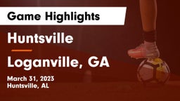 Huntsville  vs Loganville, GA Game Highlights - March 31, 2023