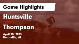 Huntsville  vs Thompson  Game Highlights - April 25, 2023
