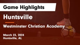 Huntsville  vs Westminster Christian Academy Game Highlights - March 23, 2024
