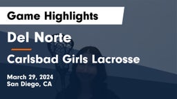 Del Norte  vs Carlsbad Girls Lacrosse Game Highlights - March 29, 2024