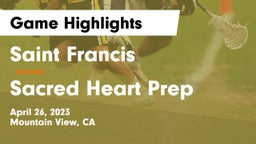 Saint Francis  vs Sacred Heart Prep  Game Highlights - April 26, 2023