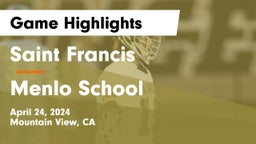 Saint Francis  vs Menlo School Game Highlights - April 24, 2024