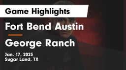 Fort Bend Austin  vs George Ranch  Game Highlights - Jan. 17, 2023