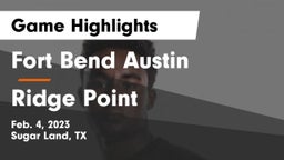 Fort Bend Austin  vs Ridge Point  Game Highlights - Feb. 4, 2023