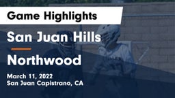 San Juan Hills  vs Northwood  Game Highlights - March 11, 2022
