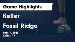 Keller  vs Fossil Ridge  Game Highlights - Feb. 7, 2023