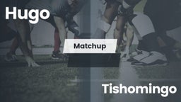 Matchup: Hugo  vs. Tishomingo  2016