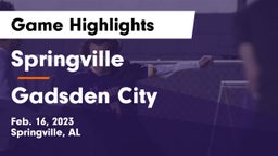 Springville  vs Gadsden City  Game Highlights - Feb. 16, 2023