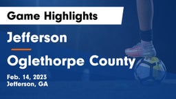 Jefferson  vs Oglethorpe County  Game Highlights - Feb. 14, 2023