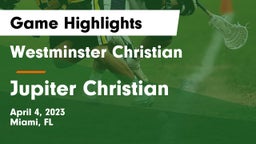 Westminster Christian  vs Jupiter Christian  Game Highlights - April 4, 2023