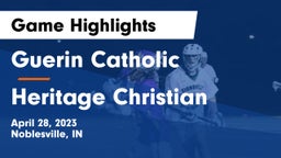 Guerin Catholic  vs Heritage Christian  Game Highlights - April 28, 2023