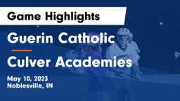 Guerin Catholic  vs Culver Academies Game Highlights - May 10, 2023