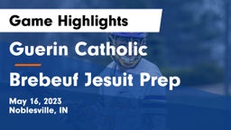 Guerin Catholic  vs Brebeuf Jesuit Prep  Game Highlights - May 16, 2023