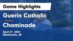 Guerin Catholic  vs Chaminade  Game Highlights - April 27, 2024