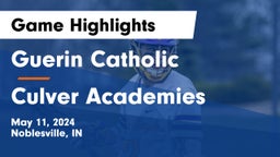 Guerin Catholic  vs Culver Academies Game Highlights - May 11, 2024