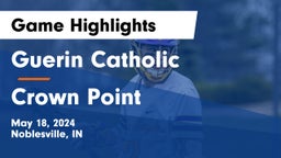 Guerin Catholic  vs Crown Point  Game Highlights - May 18, 2024