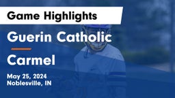 Guerin Catholic  vs Carmel  Game Highlights - May 25, 2024