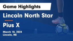 Lincoln North Star  vs Pius X  Game Highlights - March 18, 2024