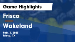 Frisco  vs Wakeland  Game Highlights - Feb. 3, 2023