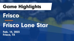 Frisco  vs Frisco Lone Star  Game Highlights - Feb. 14, 2023