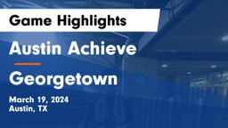 Austin Achieve vs Georgetown  Game Highlights - March 19, 2024