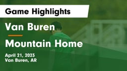 Van Buren  vs Mountain Home  Game Highlights - April 21, 2023